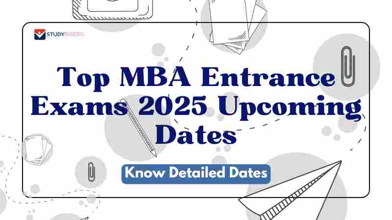 Top MBA Entrance Exams 2025 Upcoming Dates: Know Detailed Dates